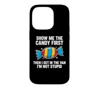 Show Me The Candy First and Then I Get in The Van Coque pour iPhone 14 Pro