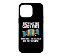 Show Me The Candy First and Then I Get in The Van Coque pour iPhone 14 Pro Max