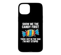 Show Me The Candy First and Then I Get in The Van Coque pour iPhone 15 Plus