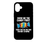 Show Me The Candy First and Then I Get in The Van Coque pour iPhone 16 Plus
