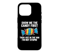 Show Me The Candy First and Then I Get in The Van Coque pour iPhone 16 Pro