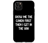 Show Me The Candy First Then I Get in The Van Funny Apparel Coque pour iPhone 11 Pro Max