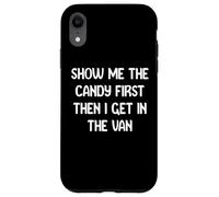 Show Me The Candy First Then I Get in The Van Funny Apparel Coque pour iPhone XR