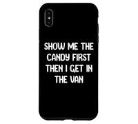 Show Me The Candy First Then I Get in The Van Funny Apparel Coque pour iPhone XS Max