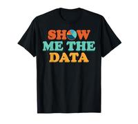 Show Me The Data Analytics Statistiques Science des données T-Shirt