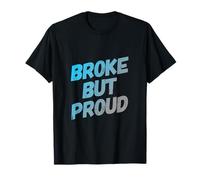 Show Me The Money I'm Broke for Broke People Broke But Proud T-Shirt