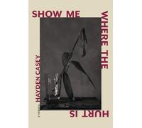 Show Me Where the Hurt Is: Stories