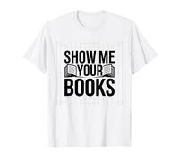 Show Me Your Books Novel Reader Bookworm Vibe T-Shirt