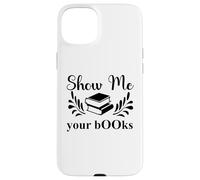 Show Me Your Books Smutty Book Lover Reading Smutt Bookish Coque pour iPhone 15 Plus