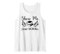 Show Me Your Books Smutty Book Lover Reading Smutt Bookish Débardeur