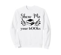 Show Me Your Books Smutty Book Lover Reading Smutt Bookish Sweatshirt