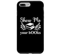 Show Me Your Books Smutty Book Lovers Reading Smutt Bookish Coque pour iPhone 7 Plus/8 Plus