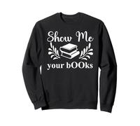 Show Me Your Books Smutty Book Lovers Reading Smutt Bookish Sweatshirt
