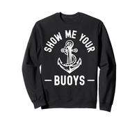 Show Me Your Buoys Funny Boat Owners Adult Humour Sailor Sweatshirt