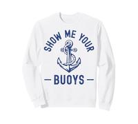 Show Me Your Buoys Funny Sailor Adult Humour Boat Owners Sweatshirt