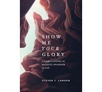 Show Me Your Glory: Understanding the Majestic Splendor of God