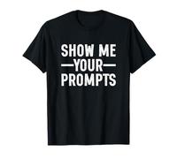 Show Me Your Prompts AI Artificial Intelligent Funny T-Shirt