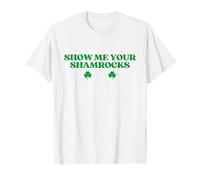 Show Me Your Shamrocks Shirt Men Funny St Patricks Day T-Shirt