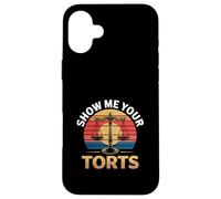 Show Me Your Torts Avocat Procureur Juridique |- Coque pour iPhone 16 Plus
