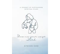 Show Me Your Ways, Lord: A Journey of Discovering Spiritual Clues