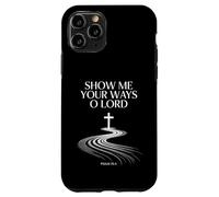 Show Me Your Ways O Lord Psaum 25:4 Verse Coque pour iPhone 11 Pro