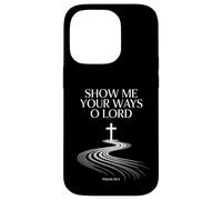 Show Me Your Ways O Lord Psaum 25:4 Verse Coque pour iPhone 14 Pro