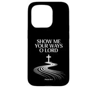 Show Me Your Ways O Lord Psaum 25:4 Verse Coque pour iPhone 15 Pro