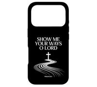 Show Me Your Ways O Lord Psaum 25:4 Verse Coque pour iPhone 17 Pro