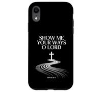 Show Me Your Ways O Lord Psaum 25:4 Verse Coque pour iPhone XR