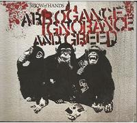 Show of Hands - Arrogance Ignorance & Greed