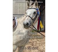 Show Ponies and Single Dads: A Pine Mountain Horse Park Romance