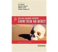 Show Them No Mercy, Counterpoints: Exploring Theology C. S. Cowles, Daniel L. Gard, Eugene H. Merrill, Tremper Longman (Auteur)
