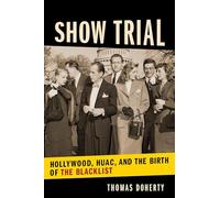 Show Trial: Hollywood, Huac, and the Birth of the Blacklist