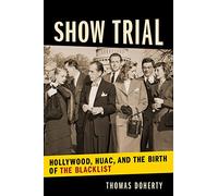 Show Trial: Hollywood, Huac, and the Birth of the Blacklist