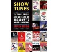 Show Tunes: The Songs, Shows, And Careers Of Broadway's Major Composers