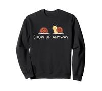 Show Up Anyway : état d'esprit de Croissance, Pleine Conscience Motivationnelle Sweatshirt