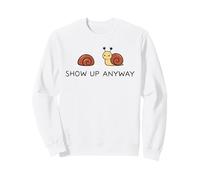 Show Up Anyway : état d'esprit de Croissance, Pleine Conscience Motivationnelle Sweatshirt