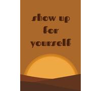 Show Up For Yourself: A Gentle Guided Journal for Daily Presence, Self-Discipline & Encouragement