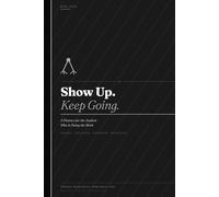 Show Up. Keep Going.: A Planner for the Student Who is Doing the Work