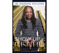 Show Up to RISE UP!: Explore the Transformative Power of a Positive Mindset