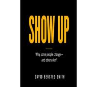 Show Up: Why some people change - and others dont