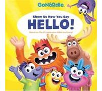 Show Us How You Say Hello GoNoodle by Random House Random House (Auteur)