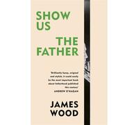 Show Us the Father - James Wood - Vintage digital - ebook (ePub) - Livre