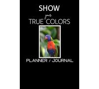 Show Your True Colors: Planner / Journal
