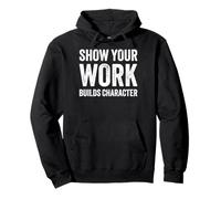 Show Your Work Builds Character Math Teacher Joke Sweat à Capuche