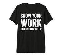 Show Your Work Builds Character Math Teacher Joke T-Shirt Haut de Gamme