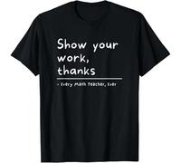 Show Your Work Thanks Math Teacher Unisex T-Shirt Black L