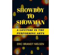 SHOWBOY TO SHOWMAN: A LIFETIME IN THE PERFORMING ARTS
