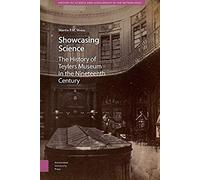 Showcasing Science. A History Of Teylers Museum In The Nineteenth Century