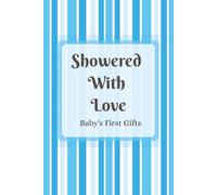 Showered With Love - Baby's First Gifts: Holds 360 Entries With 10 Note Pages • Convenient 6x9 Size - Great for New Parents and Party Hosts.